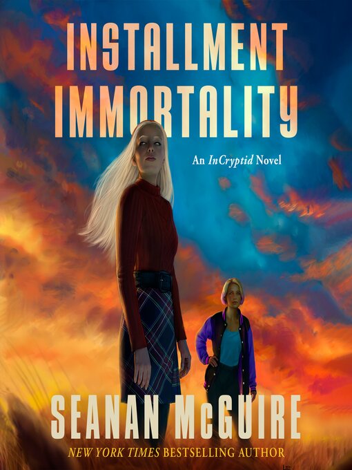 Title details for Installment Immortality by Seanan McGuire - Available